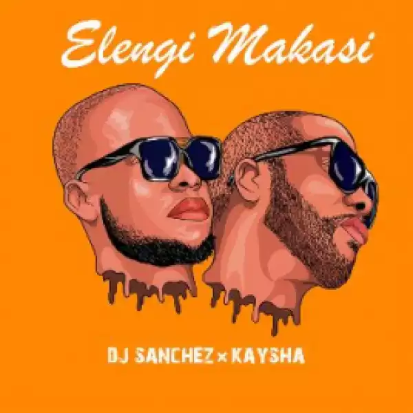 DJ Sanchez X Kaysha - Elengi Makasi